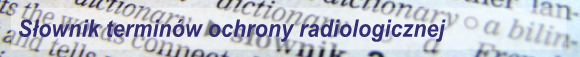 Słownik Terminów Ochrony Radiologicznej